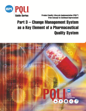 ISPE Guide Series: Product Quality Lifecycle Implementation (PQLI) from Concept to Continual Improvement Part 3 – Change Management System as a Key Element of a Pharmaceutical Quality System PDF