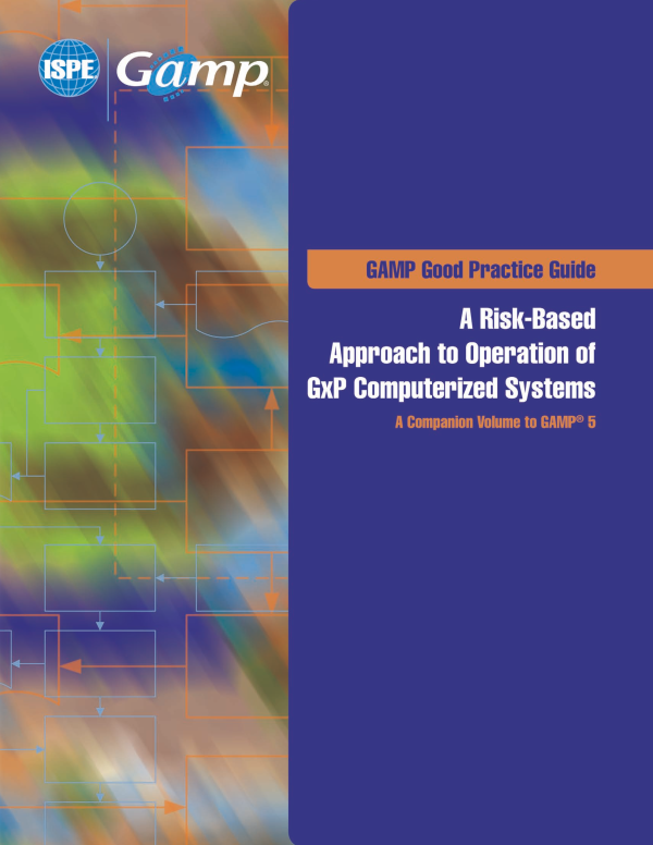 ISPE GAMP Good Practice Guide: A Risk-Based Approach to Operation of GxP Computerized Systems – A Companion Volume to GAMP 5 PDF